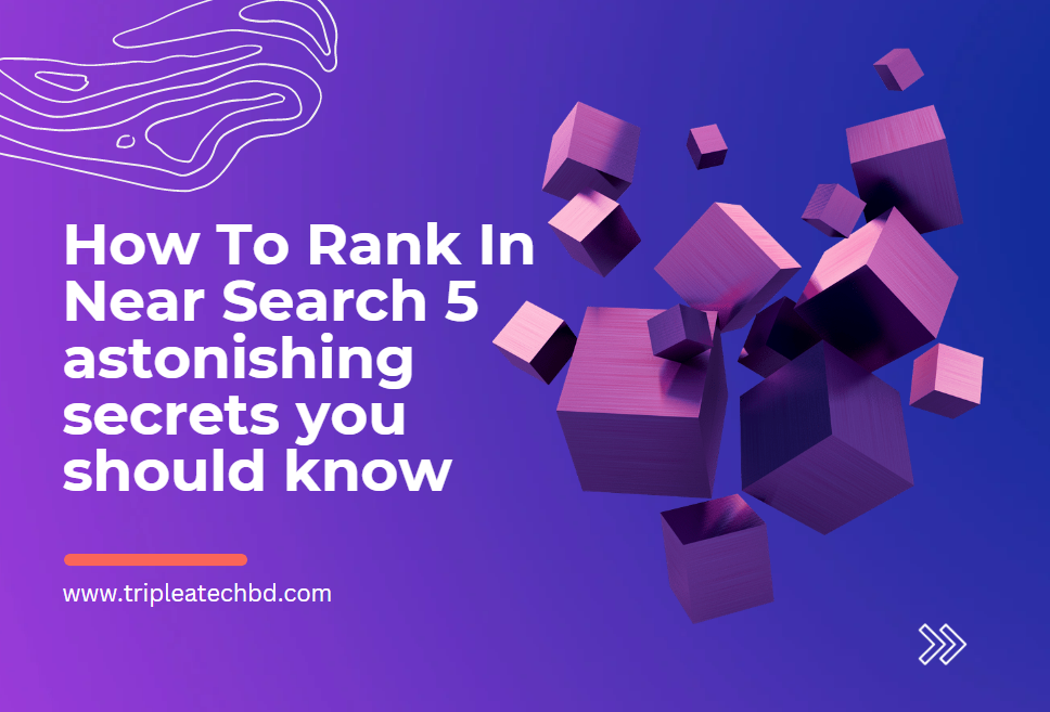 You are currently viewing How To Rank In Near Search 5 astonishing secrets you should know