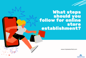 Read more about the article What steps should you follow for online store establishment?